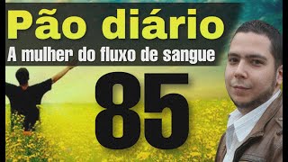 Pão diário 85 - A mulher do fluxo de Sangue