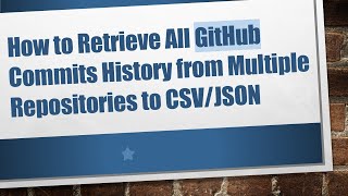 Download the video "How to Retrieve All GitHub Commits History from Multiple Repositories to CSV/JSON"