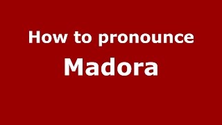 How to pronounce Madora