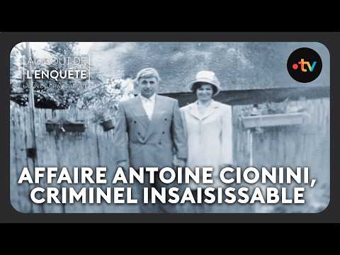 Affaire Antoine Cionini, criminel insaisissable - Au bout de l'enquête