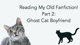 Reading My Old Fanfiction! #2: Ghost Cat Boyfriend
