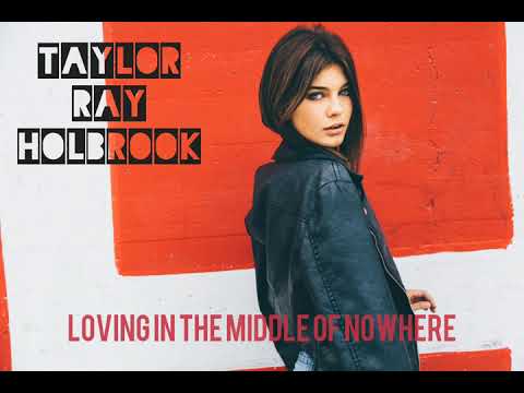 Taylor Ray Holbrook - Loving in the middle of nowhere (audio)