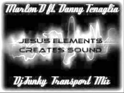 Marlon D ft.Danny Tenaglia - Jesus Elements Creates Sound (Dj Funky Transport Mix)
