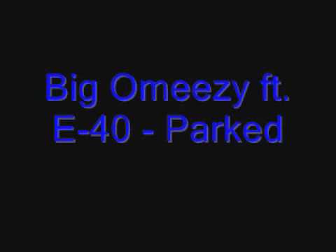 Big Omeezy ft E 40 Parked