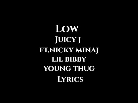 Low - Juicy J ft.Nicky Minaj,Lil Bibby, Young Thug (Lyrics)