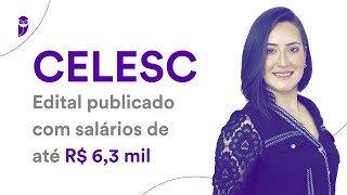 Concurso CELESC: Edital publicado com salários de até R$ 6,3 mil