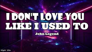 John Legend - I Don't Love You Like I Used To (Lyrics)