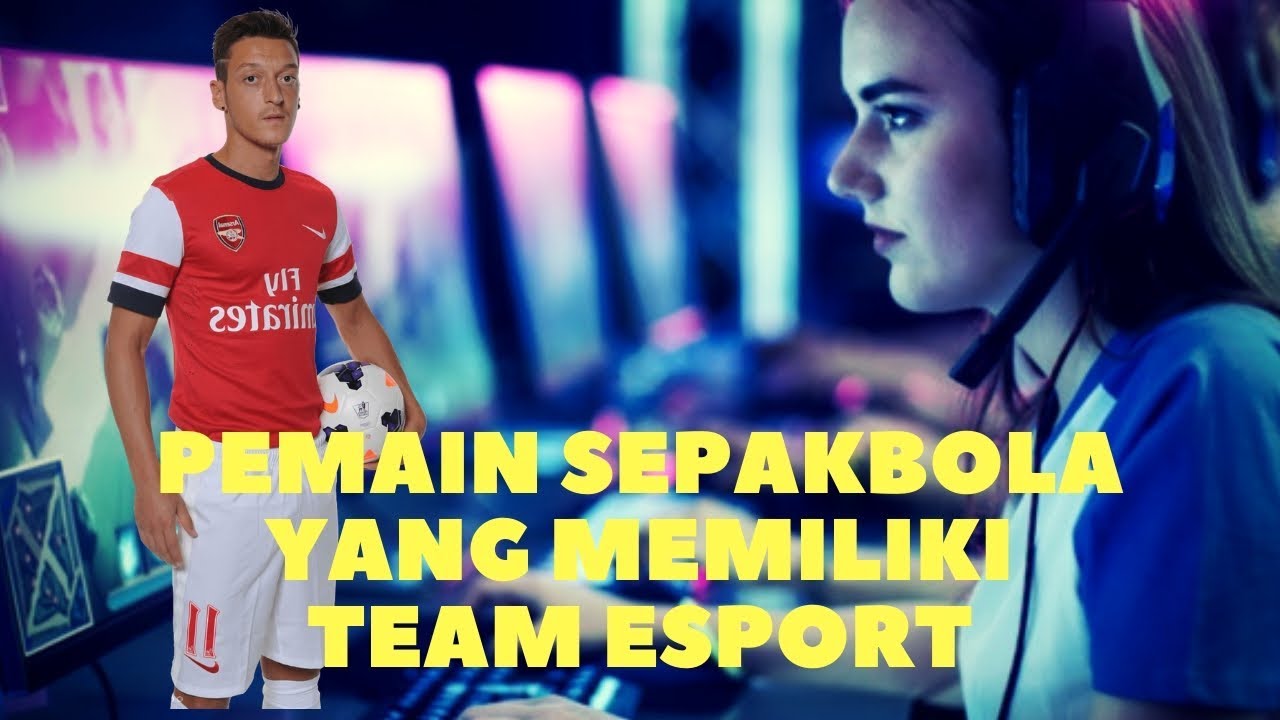 5 PEMAIN SEPAKBOLA YANG MEMILIKI TEAM ESPORT