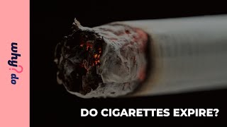 Do Cigarettes Expire | Why.Do