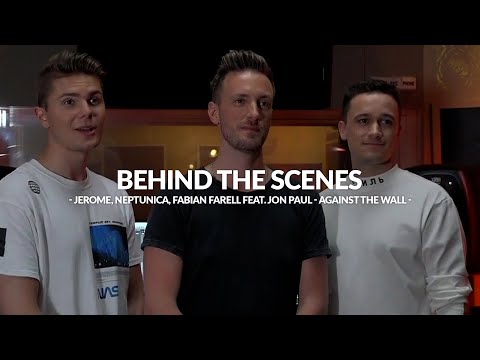Jerome, Neptunica, Fabian Farell Feat. Jon Paul - Against The Wall (BEHIND THE SCENES)