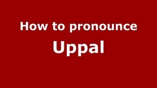 How to pronounce Uppal