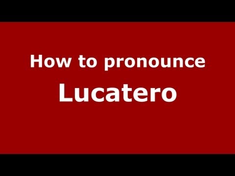 How to Pronounce Lucatero - PronounceNames.com