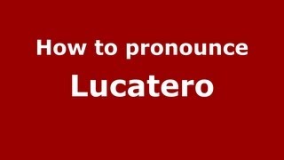 How to pronounce Lucatero