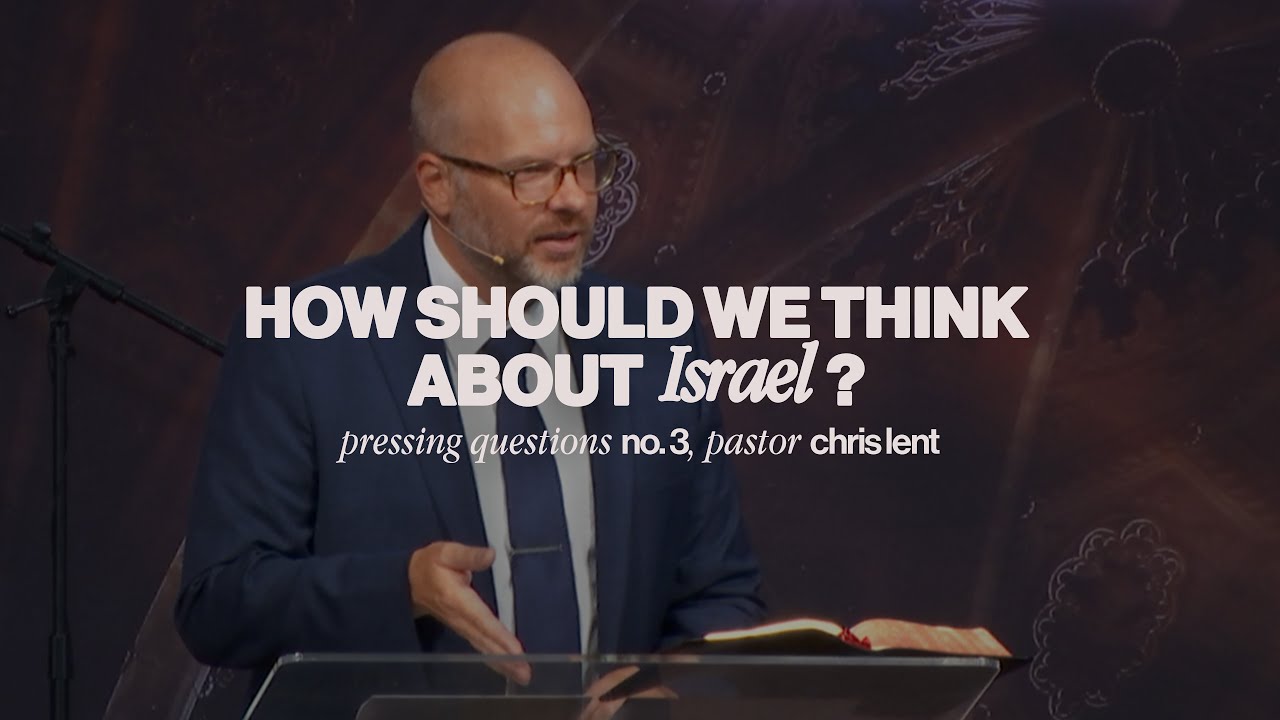 How Should We Think About Israel?  |  Chris Lent  |  A.D. July 21, 2024