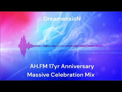 DreamensioN - AH.FM 17yr Anniversary Massive Celebration Mix