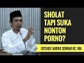 Sholat Tapi Suka Nonton Porno Ustadz Abdul Somad Lc MA