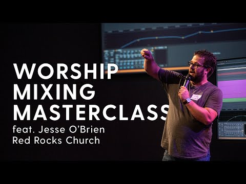 Mixing Masterclass with Jesse O'Brien - Mix Engineer at Red Rocks Church