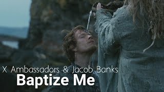 X Ambassadors &amp; Jacob Banks - Baptize Me (Theon Greyjoy) [AinRd edit]