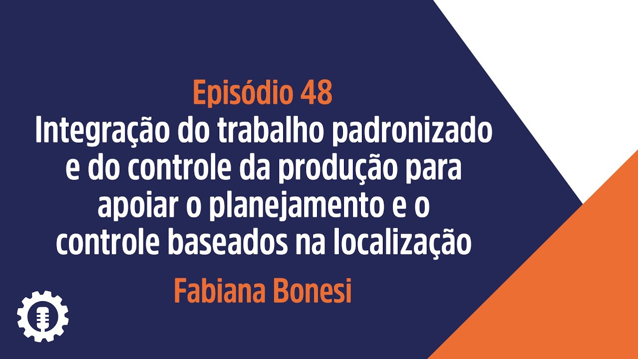 Integração do trabalho padronizado para planejamento baseado na localização | Fabiana Bonesi | Ep 48