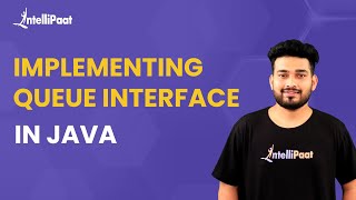 Queue Interface In Java | Implementing Queue Interface In Java | Java Collections | Intellipaat