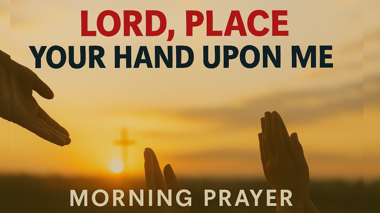 Let God’s Hand Be Upon You All Day Long | Morning Prayer of Protection