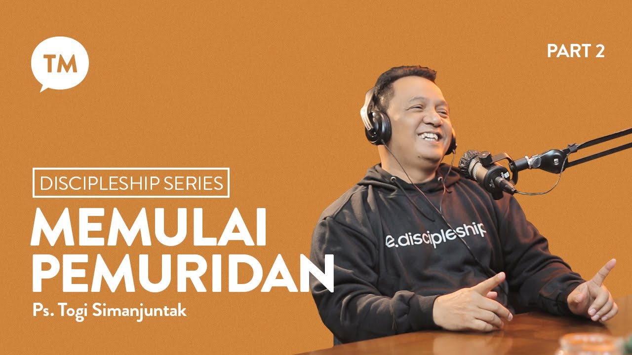 GIMANA MEMULAI PEMURIDAN??? | Ps. Togi Simanjuntak | Discipleship Series | TM Podcast
