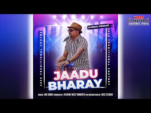 Dubraj Persad - Jadoo Bharay (2026 Traditional Chutney)