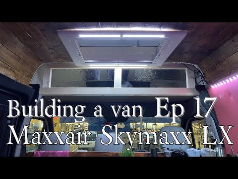 Building a van - Ep 17 - Fitting Maxxair Skymaxx LX