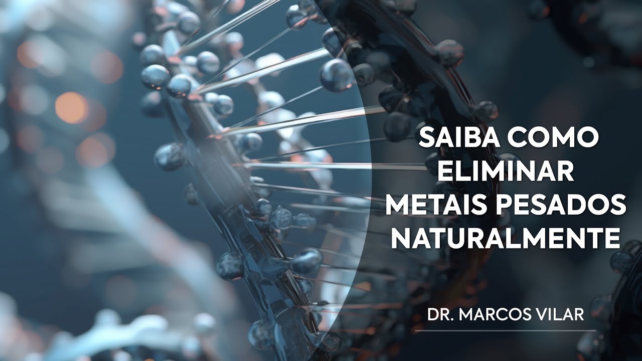 Como Eliminar Metais Pesados do Organismo de Maneira Segura e Natural? - com Dr. Marcos Vilar