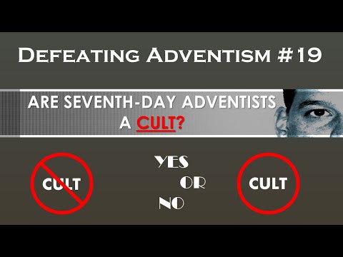 Defeating Adventism #19 – Are Seventh-day Adventists a Cult?