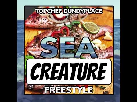 TopChef Dundyplace - Sea Creature Freestyle
