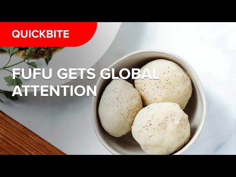 Traditional staple food 'Fufu' gets global attention