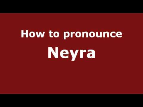 How to Pronounce Neyra - PronounceNames.com