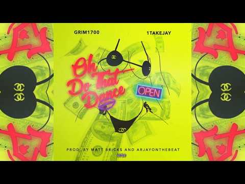 Grim1700 x 1TakeJay - Oh(Do That Dance) Prod. By Matt Brick$ & ArJayOnTheBeat