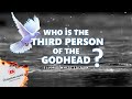 WHO IS THE THIRD PERSON OF THE GODHEAD? - A MESSAGE TO SEVENTH DAY ADVENTIST