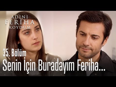 Senin için buradayım Feriha - Adını Feriha Koydum 35. Bölüm