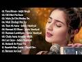 New Hindi Song 2026 Arijit Singh Jubin Nautiyal Atif Aslam Neha Kakkar Armaan Malik Shreya Ghoshal