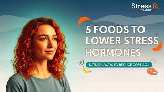 5 Natural Foods to Lower Stress Hormones Cortisol