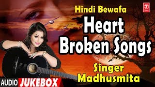 Heart Broken Hindi Sad Songs Bewafaai Songs  Madhu