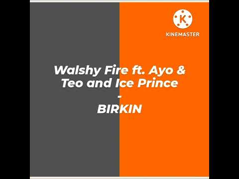 Walshy Fire ft. Ayo & Teo and Ice Prince - BIRKIN 💎