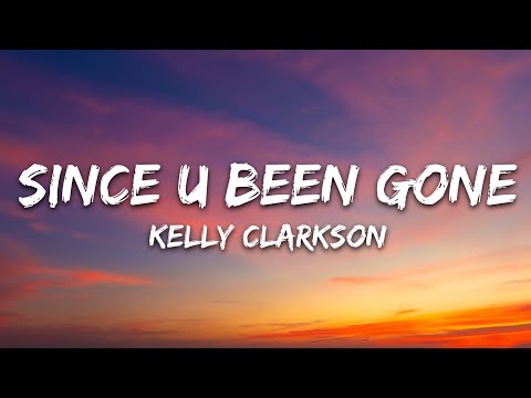 Kelly Clarkson - Since U Been Gone (Lyrics)