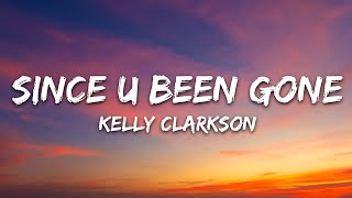 Kelly Clarkson - Since U Been Gone (Lyrics)