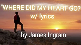 &quot;WHERE DID MY HEART GO?&quot; (w/ lyrics) by James Ingram #JamesIngram #WhereDidMyHeartGo