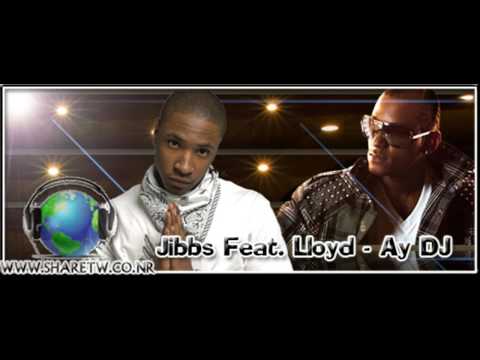 Jibbs Feat. Lloyd - Ay DJ