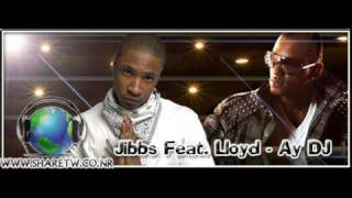 Jibbs Feat. Lloyd - Ay DJ