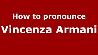 How to pronounce Vincenza Armani