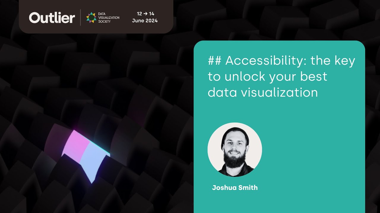 Joshua Smith—Accessibility the key to unlock your best data visualization (Outlier 2024)