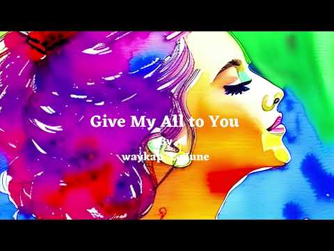 Give My All to You (Lyrics) -  By waykap, Le June - Best song to boost your mood, #happy, #relax,