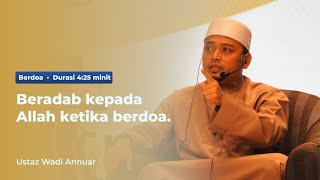 Download lagu Ustaz Wadi Annuar: Beradab kepada Allah ketika berdoa mp3