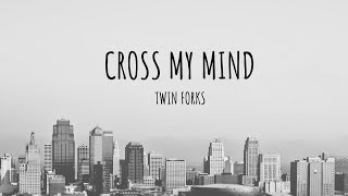 Cross My Mind (lyrics) TWINFORKS